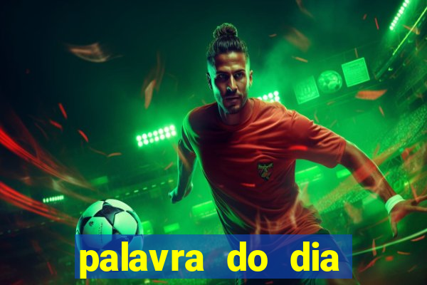 palavra do dia jogo contexto